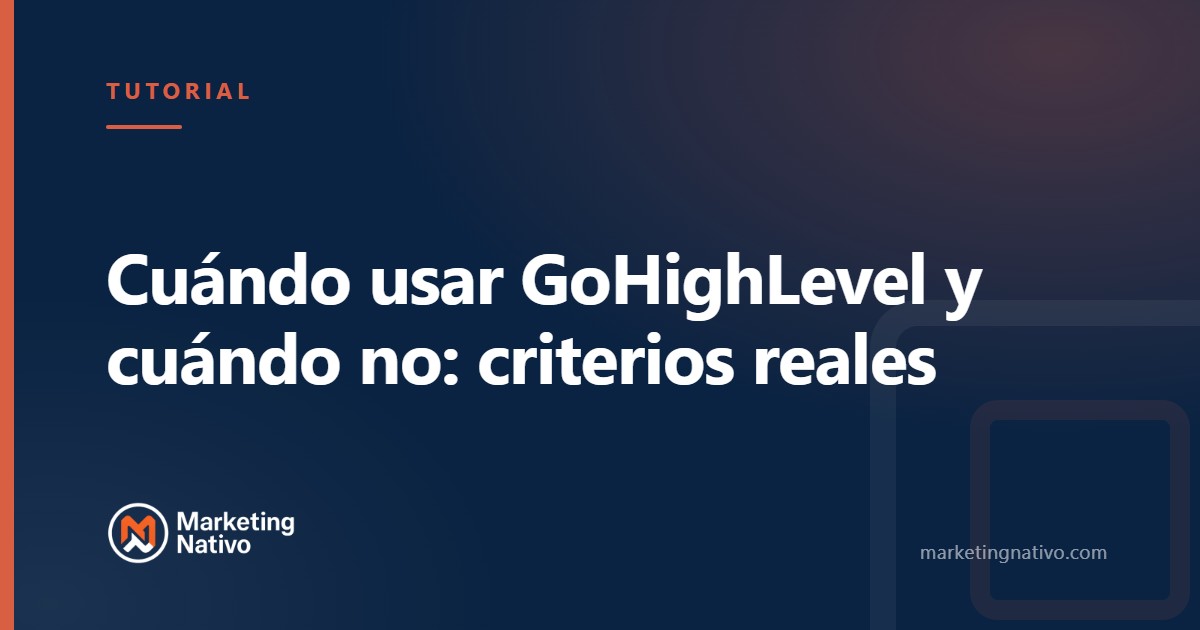 Cuándo usar GoHighLevel y cuándo no: criterios reales