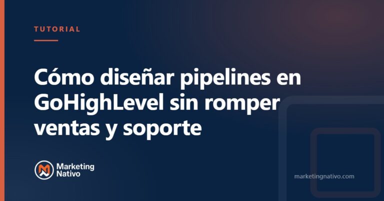 Cómo diseñar pipelines en GoHighLevel sin romper ventas y soporte