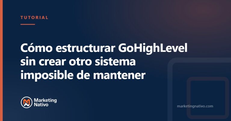 Cómo estructurar GoHighLevel sin crear otro sistema imposible de mantener