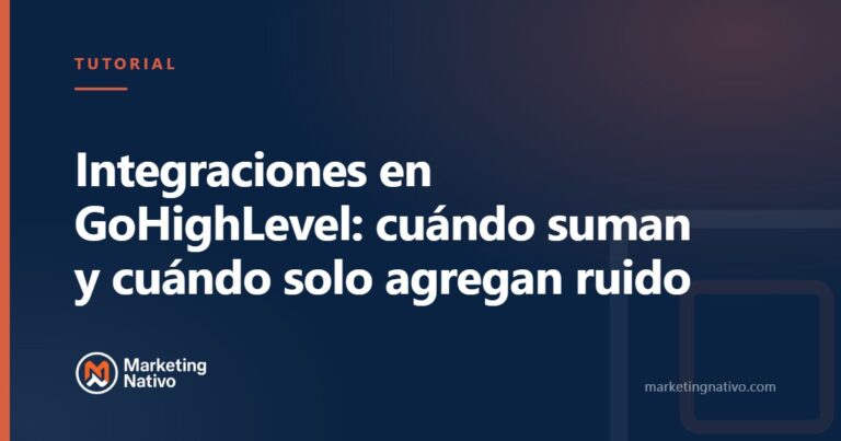 Integraciones en GoHighLevel: cuándo suman y cuándo solo agregan ruido