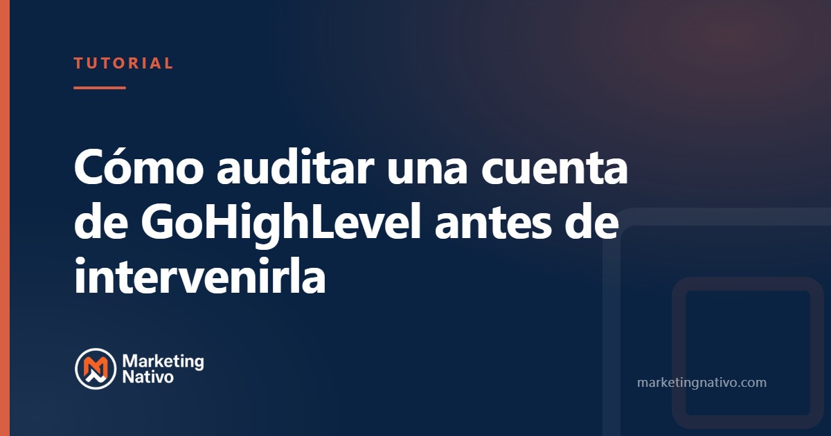 Cómo auditar una cuenta de GoHighLevel antes de intervenirla