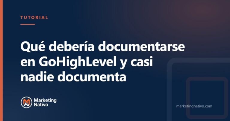 Qué debería documentarse en GoHighLevel y casi nadie documenta