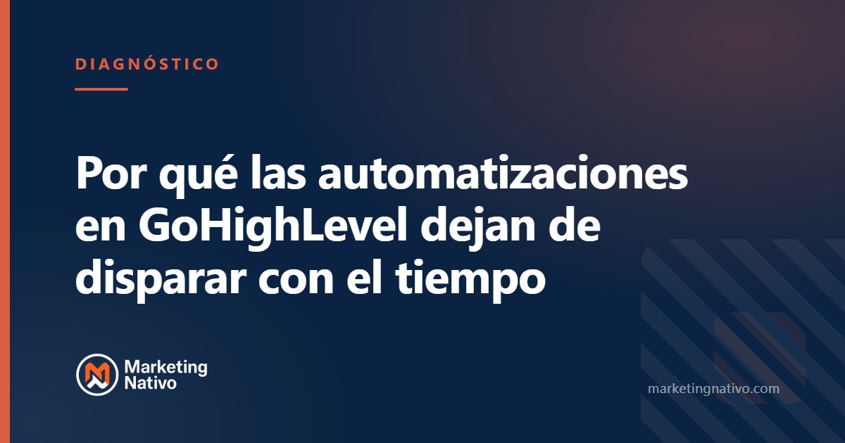 Por qué las automatizaciones en GoHighLevel dejan de disparar con el tiempo