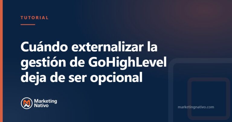 Cuándo externalizar la gestión de GoHighLevel deja de ser opcional