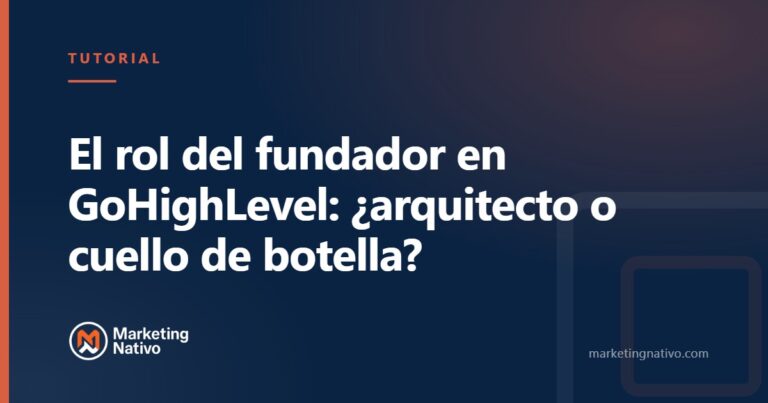El rol del fundador en GoHighLevel: ¿arquitecto o cuello de botella?