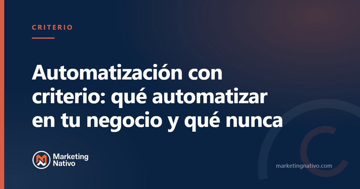 Automatización con criterio: qué automatizar en tu negocio y qué nunca