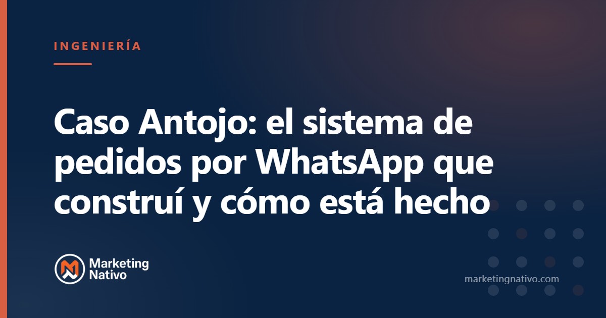Caso Antojo: el sistema de pedidos por WhatsApp que construí y cómo está hecho