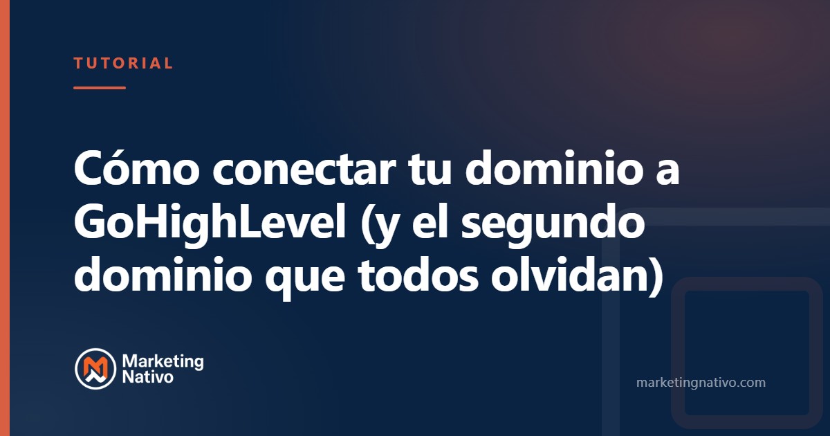 Cómo conectar tu dominio a GoHighLevel (y el segundo dominio que todos olvidan)