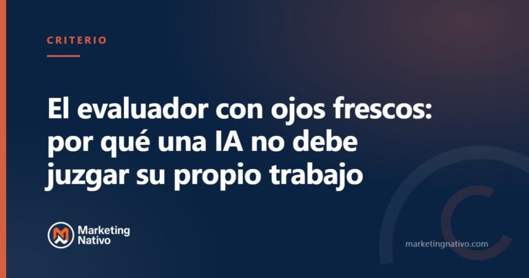El evaluador con ojos frescos: por qué una IA no debe juzgar su propio trabajo