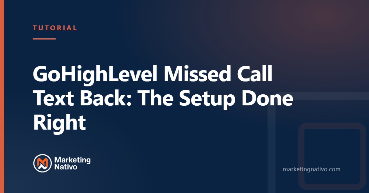 GoHighLevel Missed Call Text Back: The Setup Done Right