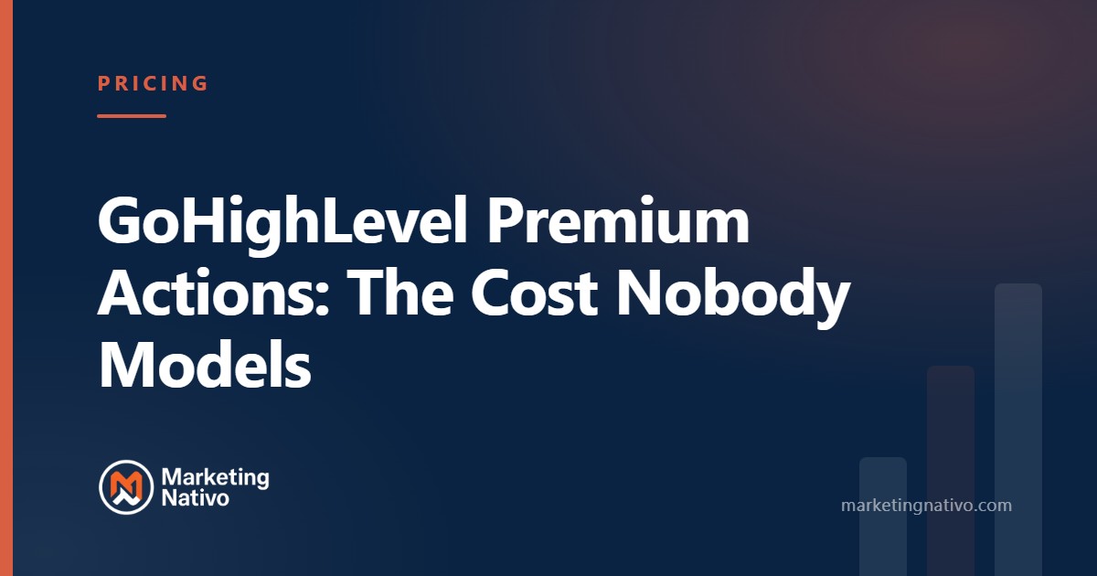 GoHighLevel Premium Actions: The Cost Nobody Models