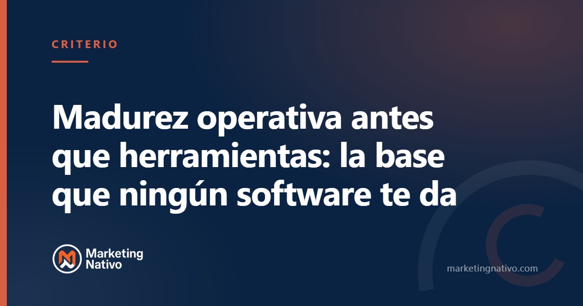 Madurez operativa antes que herramientas: la base que ningún software te da