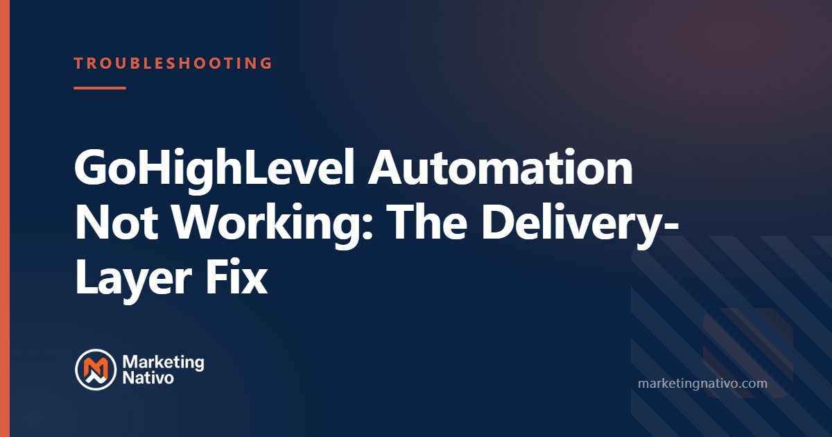 GoHighLevel Automation Not Working: The Delivery-Layer Fix