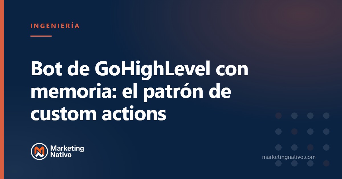 Bot de GoHighLevel con memoria: el patrón de custom actions