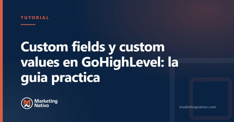 Custom fields y custom values en GoHighLevel: la guia practica
