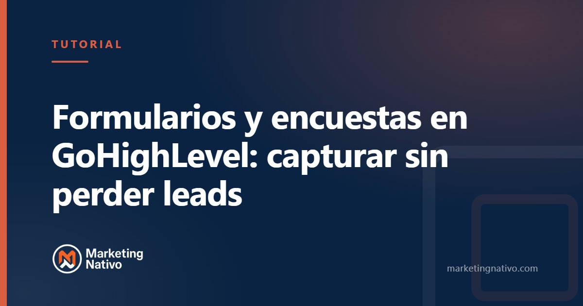 Formularios y encuestas en GoHighLevel: capturar sin perder leads
