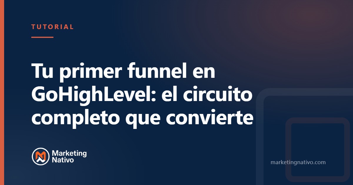Tu primer funnel en GoHighLevel: el circuito completo que convierte