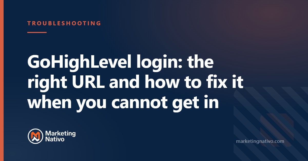 GoHighLevel login: the right URL and how to fix it when you cannot get in