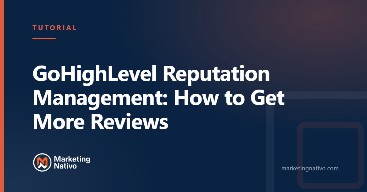 GoHighLevel Reputation Management: How to Get More Reviews
