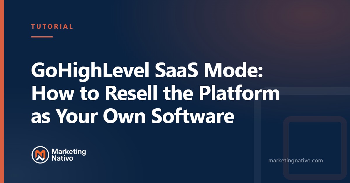GoHighLevel SaaS Mode: How to Resell the Platform as Your Own Software
