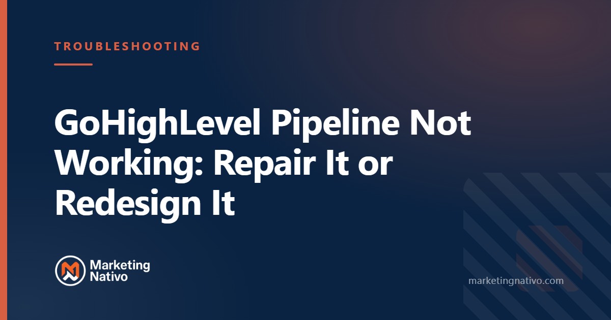 GoHighLevel Pipeline Not Working: Repair It or Redesign It