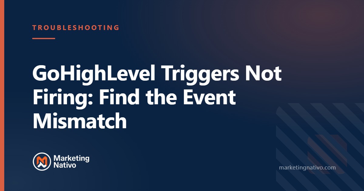 GoHighLevel Triggers Not Firing: Find the Event Mismatch