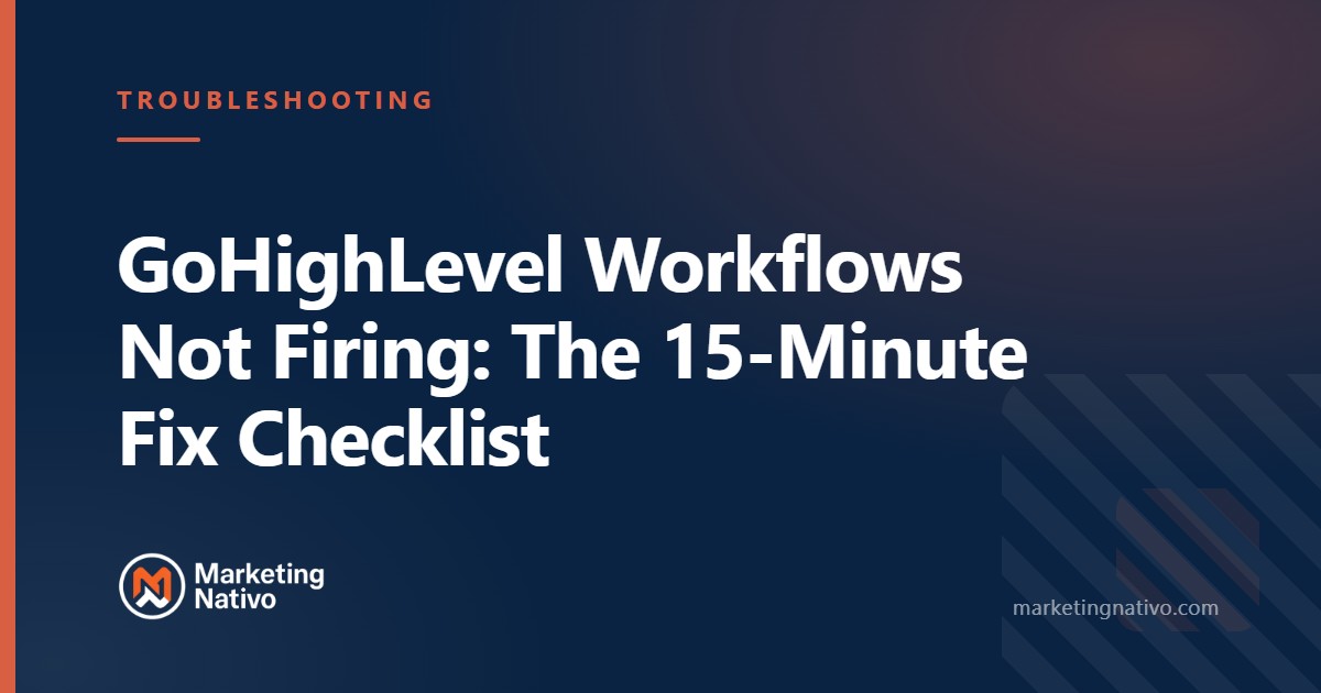GoHighLevel Workflows Not Firing: The 15-Minute Fix Checklist